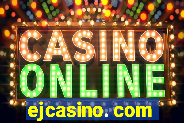 ejcasino. com